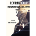 Rewiring Reality: The Power of Conscious Thought - Paperback