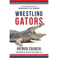 Wrestling Gators: An Outsider's Guide to Draining the Swamp - Paperback
