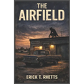 The Airfield: A Speculative Narrative Based on Actual Events - Paperback