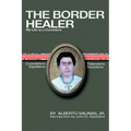The Border Healer: My Life as a Curandero - Paperback