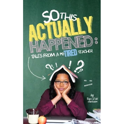 So, This Actually Happened: Tales from a reTIRED Teacher - Paperback