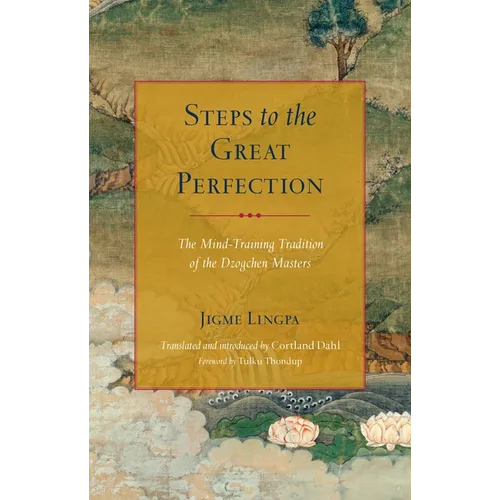 Steps to the Great Perfection: The Mind-Training Tradition of the Dzogchen Masters - Paperback