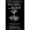 Pulled by the Root: An Adoptee's Healing Journey From Trauma, Shame, and Loss - Hardcover