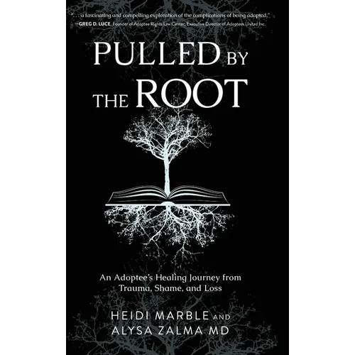 Pulled by the Root: An Adoptee's Healing Journey From Trauma, Shame, and Loss - Hardcover