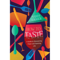 How to Taste: A Guide to Discovering Flavor and Savoring Life - Hardcover
