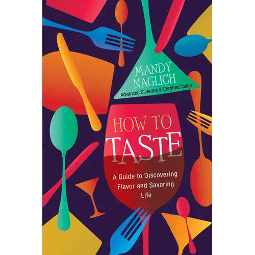 How to Taste: A Guide to Discovering Flavor and Savoring Life - Hardcover