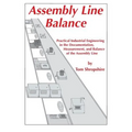 Assembly Line Balance: Practical Industrial Engineering in the Documentation, Measurement, and Balance of the Assembly line - Paperback