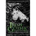 Irish Gothic Fairy Stories: From the 32 Counties of Ireland - Hardcover