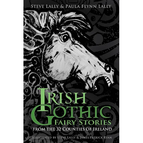 Irish Gothic Fairy Stories: From the 32 Counties of Ireland - Hardcover