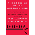 The Coddling of the American Mind: How Good Intentions and Bad Ideas Are Setting Up a Generation for Failure - Hardcover