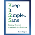 Keep It Simple & Sane: Freeing Yourself from Addictive Thinking (for Readers of the Craving Mind and Healing the Shame That Binds You) - Paperback