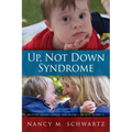 Up, Not Down Syndrome: Uplifting Lessons Learned from Raising a Son With Trisomy 21 - Paperback