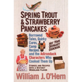 Spring Trout & Strawberry Pancakes: Borrowed Tales, Quirky Cures, Camp Recipes, and the Adirondack Characters who Cooked them Up - Paperback