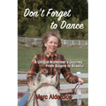 Don't Forget to Dance: A Unique Alzheimer's Journey - from Bizarre to Blissful - Paperback