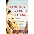 Finding Everett Ruess: The Life and Unsolved Disappearance of a Legendary Wilderness Explorer - Paperback