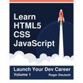 Learn HTML5, CSS, JavaScript: Launch Your Dev Career (Volume 1) - Paperback