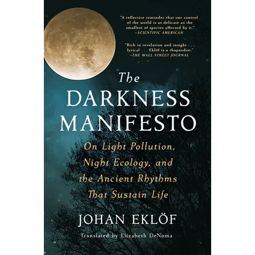 The Darkness Manifesto: On Light Pollution, Night Ecology, and the Ancient Rhythms That Sustain Life - Paperback