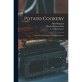 Potato Cookery: 300 Ways of Preparing and Cooking Potatoes - Paperback