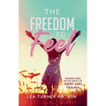 The Freedom To Feel: Finding God in the Midst of Grief and Trauma - Paperback