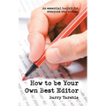 How to Be Your Own Best Editor: An Essential Toolkit for Everyone Who Writes. - Paperback