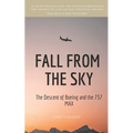 Fall from the Sky: The Descent of Boeing and the 737 MAX - Paperback