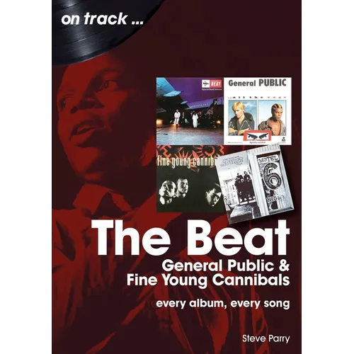 Beat, General Public and Fine Young Cannibals: Every Album, Every Song - Paperback