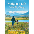 Make It a Life Worth Living: Your Purpose, Health, and Legacy - Hardcover