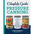 The Complete Guide to Pressure Canning: Everything You Need to Know to Can Meats, Vegetables, Meals in a Jar, and More - Paperback