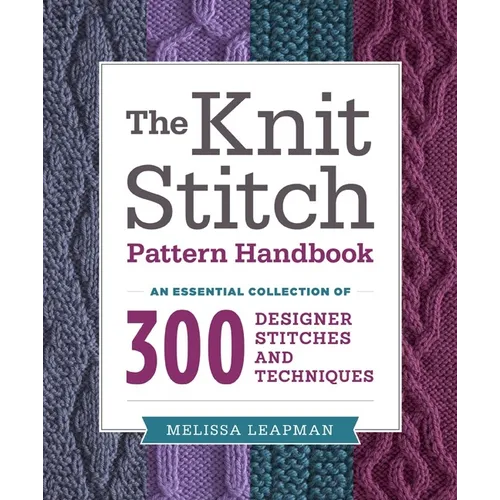 The Knit Stitch Pattern Handbook: An Essential Collection of 300 Designer Stitches and Techniques - Paperback