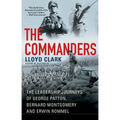 The Commanders: The Leadership Journeys of George Patton, Bernard Montgomery, and Erwin Rommel - Hardcover