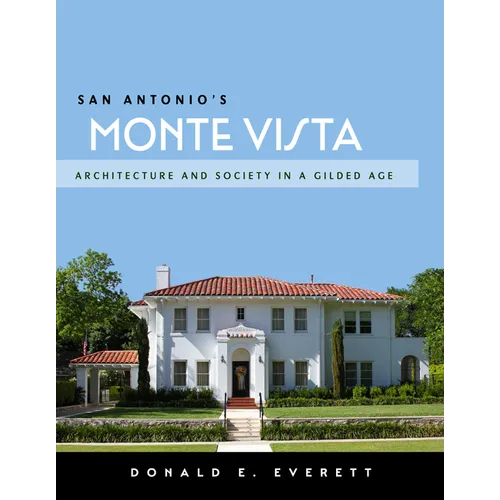 San Antonio's Monte Vista: Architecture and Society in a Gilded Age - Paperback