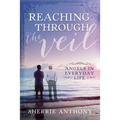 Reaching Through the Veil: Angels in Everyday Life - Paperback