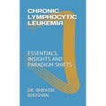 Chronic Lymphocytic Leukemia: Essentials, Insights and Paradigm Shifts - Paperback