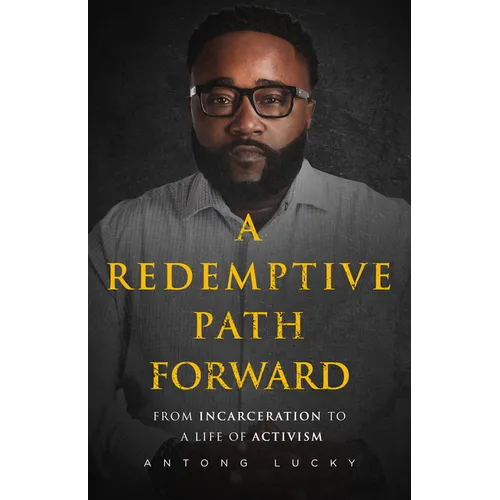 A Redemptive Path Forward: From Incarceration to a Life of Activism - Hardcover