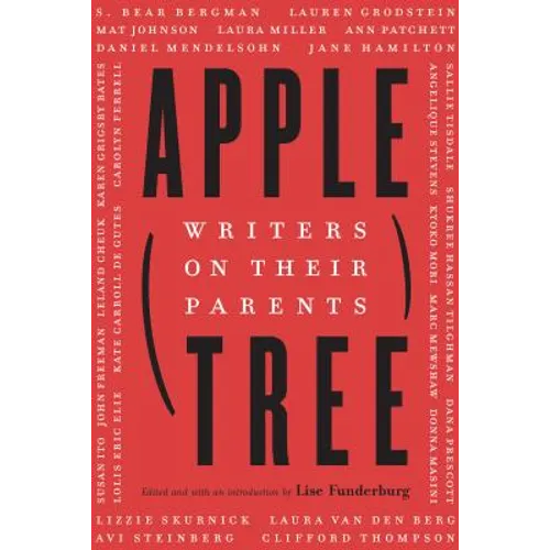 Apple, Tree: Writers on Their Parents - Hardcover