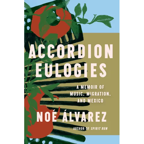 Accordion Eulogies: A Memoir of Music, Migration, and Mexico - Hardcover