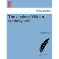 The Jealous Wife: A Comedy, Etc. - Paperback