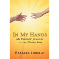 In My Hands: My Parents' Journey to the Other Side - Paperback