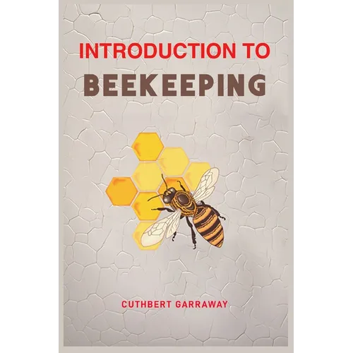 Introduction to Beekeeping: Your Beginner's Handbook to the World of Beekeeping (2024 Crash Course) - Paperback