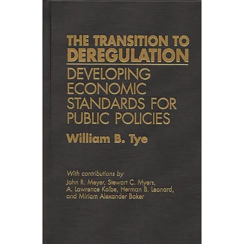 The Transition to Deregulation: Developing Economic Standards for Public Policies - Hardcover