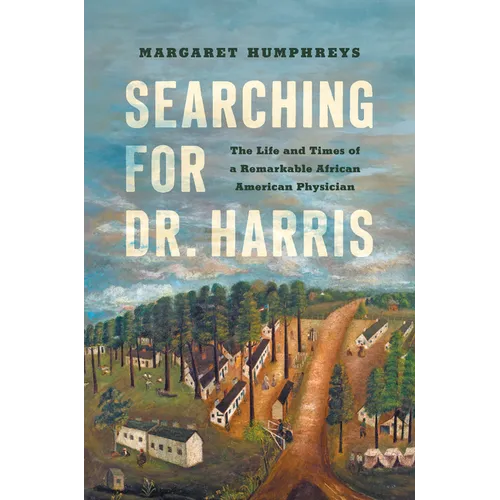 Searching for Dr. Harris: The Life and Times of a Remarkable African American Physician - Hardcover