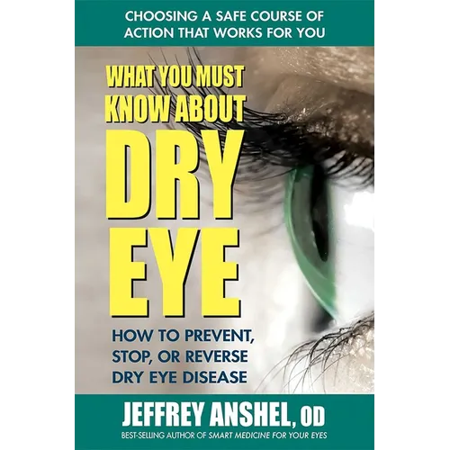 What You Must Know about Dry Eye: How to Prevent, Stop, or Reverse Dry Eye Disease - Paperback