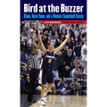 Bird at the Buzzer: UConn, Notre Dame, and a Women's Basketball Classic - Paperback