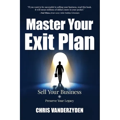 Master Your Exit Plan: Sell Your Business, Preserve Your Legacy, 2nd Edition - Paperback