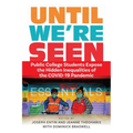 Until We're Seen: Public College Students Expose the Hidden Inequalities of the Covid-19 Pandemic - Paperback