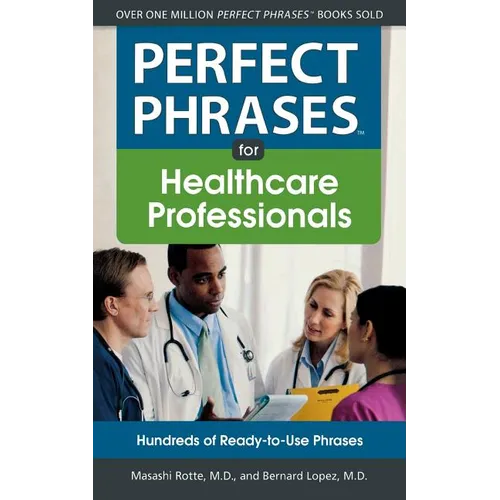 Perfect Phrases for Healthcare Professionals: Hundreds of Ready-To-Use Phrases - Paperback