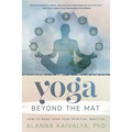 Yoga Beyond the Mat: How to Make Yoga Your Spiritual Practice - Paperback
