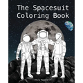 The Spacesuit Coloring Book: Accurately Detailed Spacesuits from NASA, SpaceX, Boeing & more - Paperback
