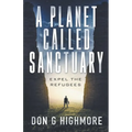 A Planet Called Sanctuary: Expel The Refugees - Paperback