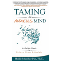 Taming the Anxious Mind: A Guide to Relief Stress & Anxiety - Hardcover